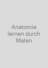 Anatomie lernen durch Malen