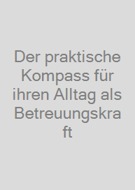 Cover Der praktische Kompass für ihren Alltag als Betreuungskraft