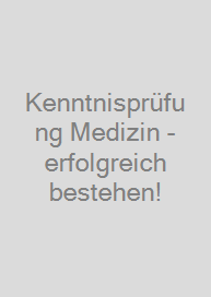 Kenntnisprüfung Medizin - erfolgreich bestehen!