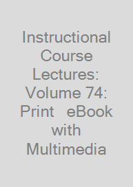 Instructional Course Lectures: Volume 74: Print + eBook with Multimedia