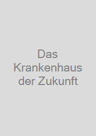 Das Krankenhaus der Zukunft