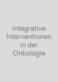 Integrative Interventionen in der Onkologie