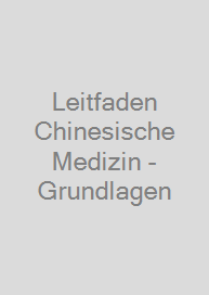 Leitfaden Chinesische Medizin - Grundlagen