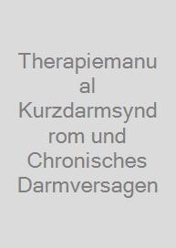 Therapiemanual Kurzdarmsyndrom und Chronisches Darmversagen