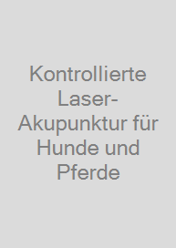 Kontrollierte Laser-Akupunktur für Hunde und Pferde