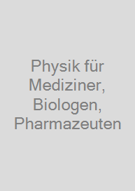 Physik für Mediziner, Biologen, Pharmazeuten