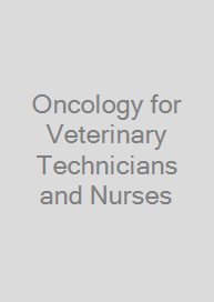 Oncology for Veterinary Technicians and Nurses