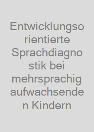 Cover Entwicklungsorientierte Sprachdiagnostik bei mehrsprachig aufwachsenden Kindern