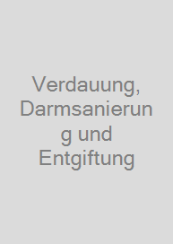 Verdauung, Darmsanierung und Entgiftung