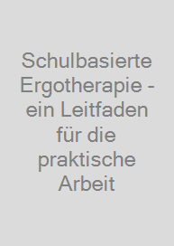 Cover Schulbasierte Ergotherapie - ein Leitfaden für die praktische Arbeit