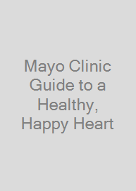 Mayo Clinic Guide to a Healthy, Happy Heart