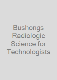 Bushongs Radiologic Science for Technologists