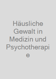 Häusliche Gewalt in Medizin und Psychotherapie