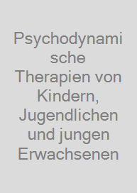 Cover Psychodynamische Therapien von Kindern, Jugendlichen und jungen Erwachsenen