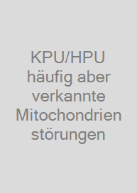 KPU/HPU häufig aber verkannte Mitochondrienstörungen