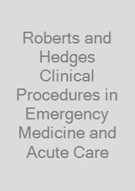 Roberts and Hedges Clinical Procedures in Emergency Medicine and Acute Care