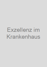 Exzellenz im Krankenhaus