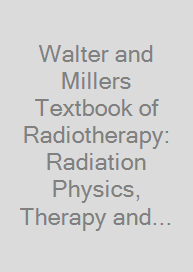 Walter and Millers Textbook of Radiotherapy: Radiation Physics, Therapy and Oncology