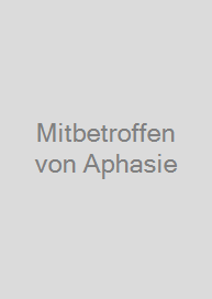 Mitbetroffen von Aphasie