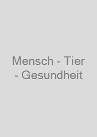 Mensch - Tier - Gesundheit