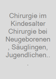 Cover Chirurgie im Kindesalter Chirurgie bei Neugeborenen, Säuglingen, Jugendlichen und Kindern