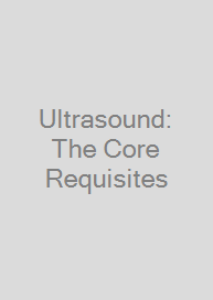 Ultrasound: The Core Requisites
