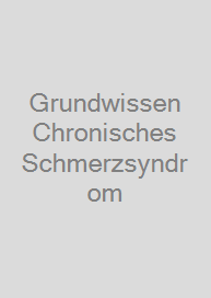 Grundwissen Chronisches Schmerzsyndrom