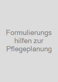 Formulierungshilfen zur Pflegeplanung