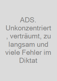 Cover ADS. Unkonzentriert, verträumt, zu langsam und viele Fehler im Diktat