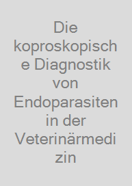 Cover Die koproskopische Diagnostik von Endoparasiten in der Veterinärmedizin