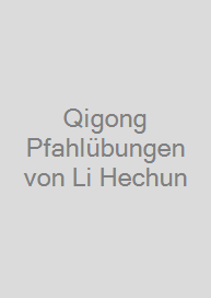 Cover Qigong Pfahlübungen von Li Hechun