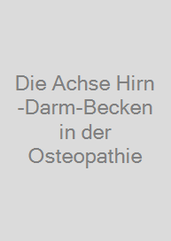 Die Achse Hirn-Darm-Becken in der Osteopathie