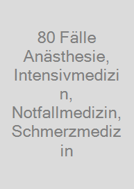 Cover 80 Fälle Anästhesie, Intensivmedizin, Notfallmedizin, Schmerzmedizin