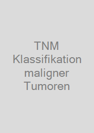 TNM Klassifikation maligner Tumoren