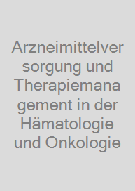 Cover Arzneimittelversorgung und Therapiemanagement in der Hämatologie und Onkologie