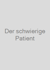 Der schwierige Patient
