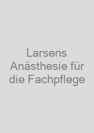 Larsens Anästhesie für die Fachpflege