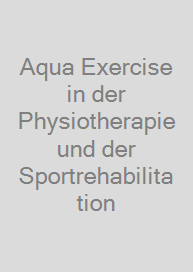 Aqua Exercise in der Physiotherapie und der Sportrehabilitation