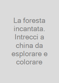 Cover La foresta incantata. Intrecci a china da esplorare e colorare