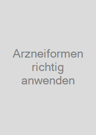 Arzneiformen richtig anwenden