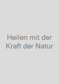 Heilen mit der Kraft der Natur