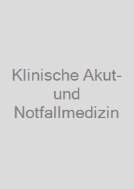 Klinische Akut- und Notfallmedizin